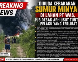 Diduga Kebakaran Sumur Minyak di Lahan PT WAS, PJS Desak APH Usut Tuntas Pelaku yang Terlibat Berinisial “T”