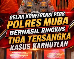 Gelar Konferensi Pers, Polres Muba Berhasil Ringkus Tiga Tersangka Kasus Karhutlah