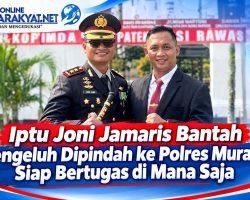 IPTU Joni Jamaris Bantah Mengeluh Dipindah ke Polres Muratara Siap Bertugas di Mana Saja