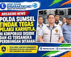 Polda Sumsel Tindak Tegas Pelaku Karhutla, 16 Korporasi Disidik dan 43 Tersangka Perorangan Ditahan