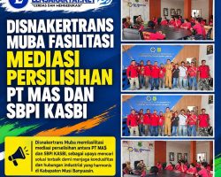 Disnakertrans Muba Fasilitasi Mediasi Perselisihan PT MAS dan SBPI KASBI