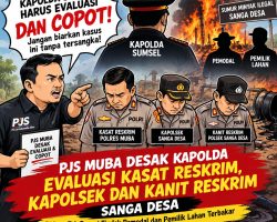 Copot Kasat Reskrim, Kapolsek Sanga Desa dan Kanit Reskrim, Diduga Tak Berani Tindak Pemodal dan Pemilik Lahan Terbakar di Sanga Desa