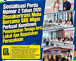Sosialisasi Perda Nomor 2 Tahun 2020: Disnakertrans Muba Bersama SKK Migas Perkuat Komitmen Penempatan Tenaga Kerja Lokal dan Kepatuhan Perusahaan
