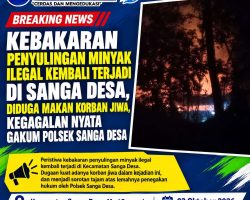 Kebakaran Penyulingan Minyak Ilegal Kembali Terjadi di Sanga Desa, Diduga Makan Korban Jiwa, Kegagalan Nyata Gakum Polsek Sanga Desa
