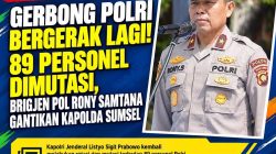 Gerbong Polri Bergerak Lagi! 89 Personel Dimutasi, Brigjen Pol Rony Samtana Gantikan Kapolda Sumsel