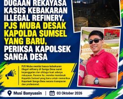Dugaan Rekayasa Kasus Kebakaran Illegal Refinery, PJS Muba Desak Kapolda Sumsel yang Baru, Periksa Kapolsek Sanga Desa