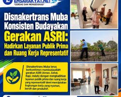 Disnakertrans Muba Konsisten Budayakan Gerakan ASRI: Hadirkan Layanan Publik Prima dan Ruang Kerja Representatif