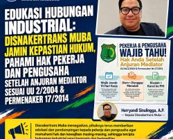 Edukasi Hubungan Industrial: Disnakertrans Muba Jamin Kepastian Hukum, Pahami Hak Pekerja dan Pengusaha Setelah Anjuran Mediator SesuaiUU 2/2004 & Permenaker 17/2014