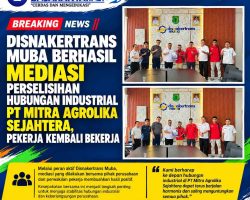 Disnakertrans Muba Berhasil Mediasi Perselisihan Hubungan Industrial PT Mitra Agrolika Sejahtera, Pekerja Kembali Bekerja