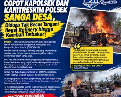 Copot Kapolsek dan Kanit Reskrim Polsek Sanga Desa, Diduga Tak Becus Tangani Illegal Refinery hingga Kembali Terbakar